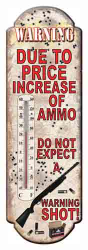 Rivers Edge Due to Price Increase of Ammo Decorative Tin Thermometer
